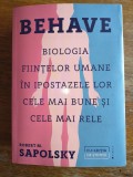 Behave, Biologia fiintelor umane in ipostazele lor cele mai bune si cele mai rele - Robert M. Sapolsky / R2S
