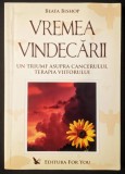VREMEA VINDECARII &ndash; Beata Bishop 316 pag Un Triumf Asupra Cancerului. Terapia Viitorului 2005 Editura For You Stare foarte buna