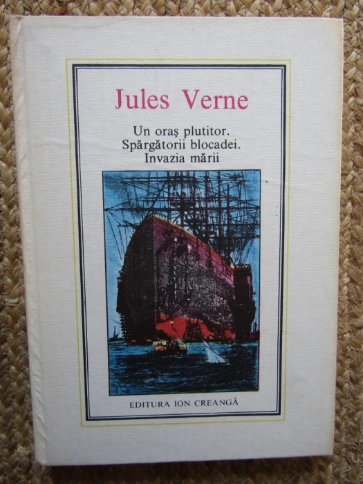 Un oras plutitor. Spargatorii blocadei. Invazia marii - Jules Verne.
