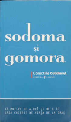 SODOMA SI GOMORA. 14 MOTIVE DE A URI SI DE A TE LASA CUCERIT DE VIATA DE LA ORAS-ALINA PURCARU foto