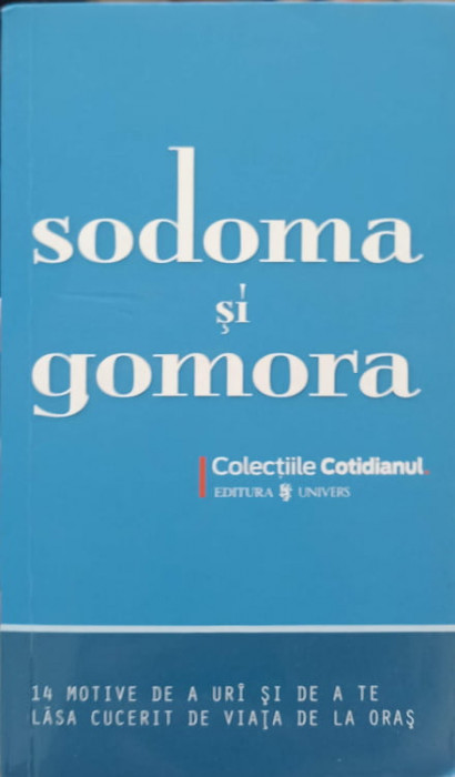 SODOMA SI GOMORA. 14 MOTIVE DE A URI SI DE A TE LASA CUCERIT DE VIATA DE LA ORAS-ALINA PURCARU