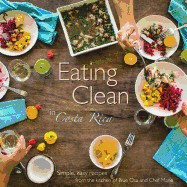 Eating Clean in Costa Rica: Simple, Easy Recipes from the Kitchen of Blue Osa and Chef Marie foto