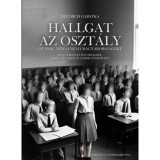 Hallgat az oszt&aacute;ly - &Ouml;t perc n&eacute;ma csend Magyarorsz&aacute;g&eacute;rt - Igaz t&ouml;rt&eacute;net b&aacute;tors&aacute;gr&oacute;l, &ouml;sszetart&aacute;sr&oacute;l &eacute;s a hideg h&aacute;bor&uacute;r&oacute;l - Dietrich Garstka