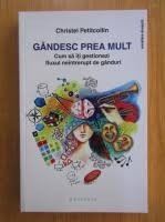 Gandesc prea mult - Christel Petitcollin foto