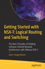 Getting Started with Nsx-T: Logical Routing and Switching: The Basic Principles of Building Software-Defined Network Architectures with Vmware Nsx-T foto
