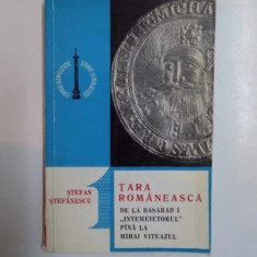 TARA ROMANEASCA DE LA BASARAB I INTEMEIETORUL , PANA LA MIHAI VITEAZUL de STEFAN STEFANESCU , 1970