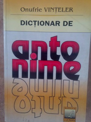 Onufrie Vinteler - Dictionar de antonime (Editia: 2000) foto