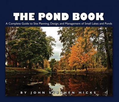 The Pond Book: A Complete Guide to Site Planning, Design and Managing of Small Lakes and Ponds foto