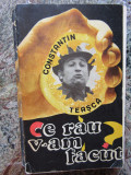 CE RAU V-AM FACUT?-CONSTANTIN TEASCA