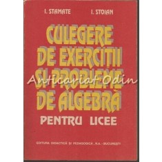 Culegere De Exercitii Si Probleme De Algebra - I. Stamate, I. Stoian