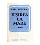 Radu Tudoran - Iesirea la mare - roman - 106059