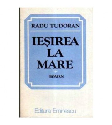 Radu Tudoran - Iesirea la mare - roman - 106059 foto