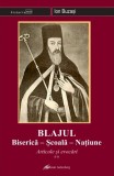 Blajul. Biserica-scoala-Natiune. Articole si evocari (vol. II) - Galaxia Gutenberg