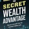 The Secret Wealth Advantage: How You Can Profit from the Economy&#039;s Hidden Cycle