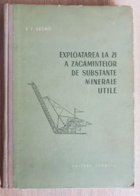 E. F. Sesko - Exploatara la zi a Zacamintelor de Substante Miniere Utile foto