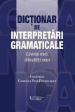 Dictionar de interpretari gramaticale - Gabriela Pana Dindelegan Coord - Editura Univers Enciclopedic Gold