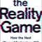 The Reality Game: How the Next Wave of Technology Will Break the Truth