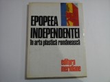 EPOPEEA INDEPENDENTEI in arta plastica romaneasca (prezentare in limbile: romana, engleza, franceza, germana, rusa) - Bucuresti, 1977