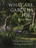 What are Gardens For? : Visiting, Experiencing and Thinking About Gardens | Stuart Rory, Frances Lincoln Publishers Ltd