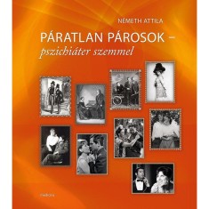P&aacute;ratlan p&aacute;rosok &ndash; pszichi&aacute;ter szemmel - N&eacute;meth Attila
