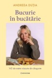 Bucurie &icirc;n bucătărie - Hardcover - Andreea Duția - Bookzone