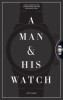 A Man and His Watch: 76 of the World&#039;s Most Iconic Watches and Stories from the Men Who Wore Them