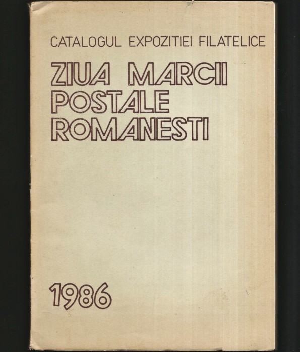 ZIUA MĂRCII POȘTALE ROM&Acirc;NEȘTI - CATALOGUL EXPOZIȚIEI FILATELICE - 1986