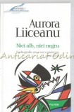 Nici Alb, Nici Negru - Aurora Liiceanu, Polirom, Editia a II-a, Roman, Radiografia unui Sat Romanesc, 9789734654291
