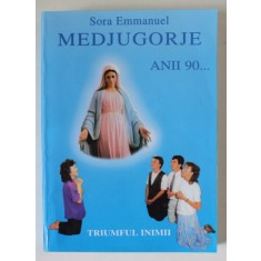 MEDJUGORJE , ANII 90 ...TRIUMFUL INIMII de SORA EMMANUEL , 1998