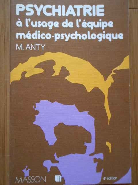 Psychiatrie A L&#039;usage De L&#039;equipe Medico-psychologique - M. Anty ,289180