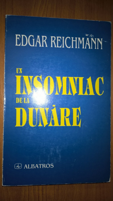 Edgar Reichmann - Un insomniac de la Dunare (Editura Albatros, 1998)