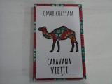 CARAVANA VIETII - OMAR KHAYYAM