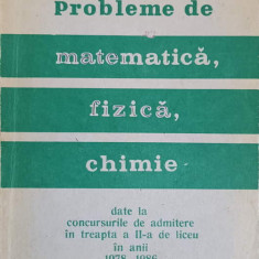 PROBLEME DE MATEMATICA FIZICA CHIMIE DATE LA CONCURSURILE DE ADMITERE IN TREAPTA A II-A DE LICEU IN ANII 1978-19