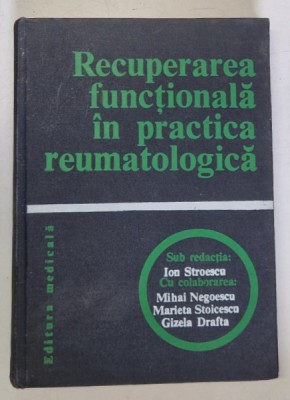 RECUPERAREA FUNCTIONALA IN PRACTICA REUMATOLOGICA de ION STROESCU..GIZELA DRAFTA , 1979 , DEDICATIE foto