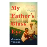 My Father's Glass Eye Roman Jeannie Vanasco Carte Straina Engleza Literatura Contemporana Drama Psihologica
