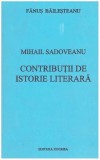 Fanus Bailesteanu - Mihail Sadoveanu - contributii de istorie literara - 127393