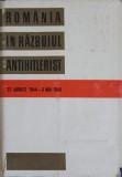 ROMANIA IN RAZBOIUL ANTIHITLERIST-V. ANESCU, C. ANTIP SI COLAB.-218924