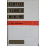 ROMANIA IN RAZBOIUL ANTIHITLERIST-V. ANESCU, C. ANTIP SI COLAB.-218924