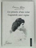 LES PENSEES D ' UNE REINE / CUGETARILE UNEI REGINE de CARMEN SYLVA , 2001 * FORMAT REDUS
