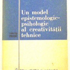 UN MODEL EPISTEMOLOGIC- PSIHOLOGIC AL CREATIVITATII TEHNICE de ION MORARU, 1980