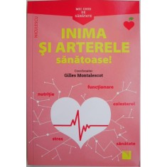 Inima si arterele sanatoase! - Gilles Montalescot (coord.)