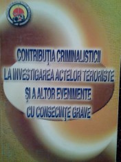 Vasile Lapadusi - Contributia criminalisticii la investigarea actelor teroriste si a altor evenimente cu consecinte grave (semnata) (Editia: 2007) foto