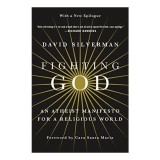 Fighting God de Silverman, Carte Manifest Despre Ateism Radical si Critica Religiei, Engleza