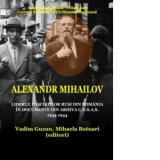 Alexandr Mihailov: liderul fascistilor rusi din Romania in documente din arhiva C.N.S.A.S: 1934 - 1944 - Vadim Guzun