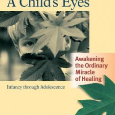 Trauma Through a Child's Eyes: Awakening the Ordinary Miracle of Healing; Infancy Through Adolescence