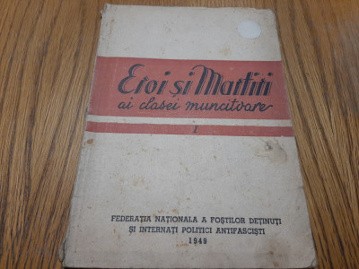 EROI SI MARTIRI ai Clasei Muncitoare - 1949, 80 p. foto