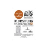 Us Constitution 101: From the Bill of Rights to the Judicial Branch, Everything You Need to Know about the Constitution of the United State