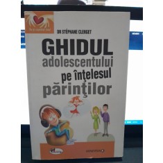 Ghidul adolescentului pe intelesul parintilor - Stephane Clerget