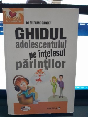 Ghidul adolescentului pe intelesul parintilor - Stephane Clerget foto