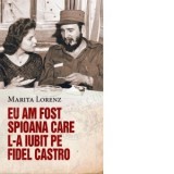 Eu am fost spioana care l-a iubit pe Fidel Castro - Marita Lorenz